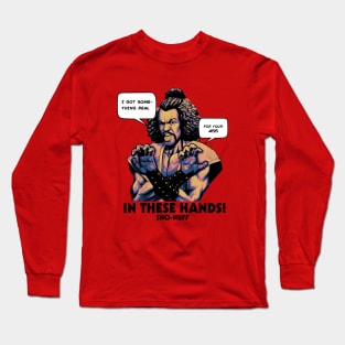 Sho Nuff In These Hands! Long Sleeve T-Shirt